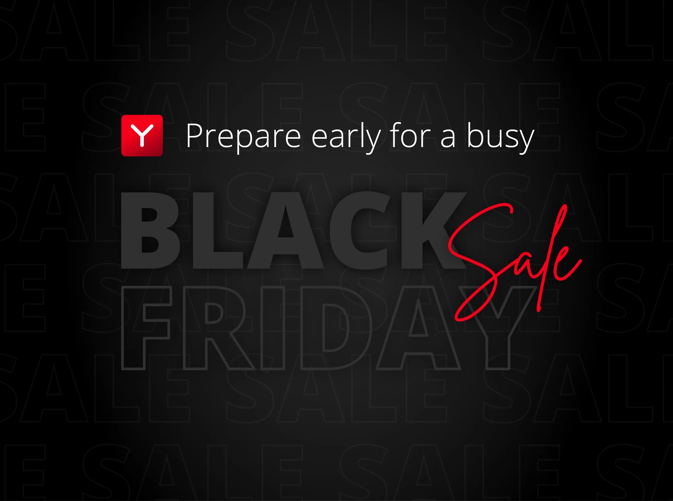 Prepare early for a busy Black Friday