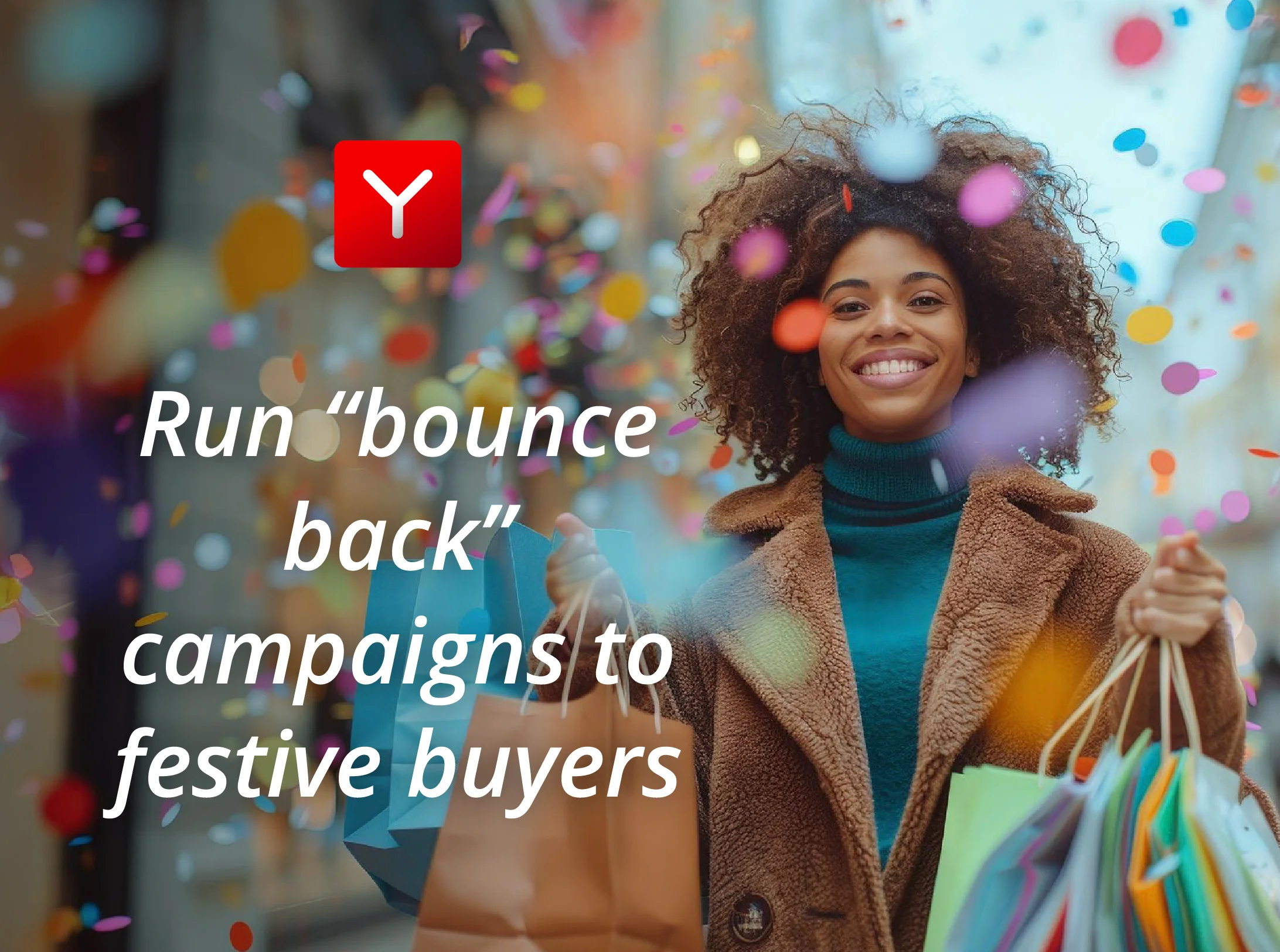Run “bounce back” campaigns to festive buyers